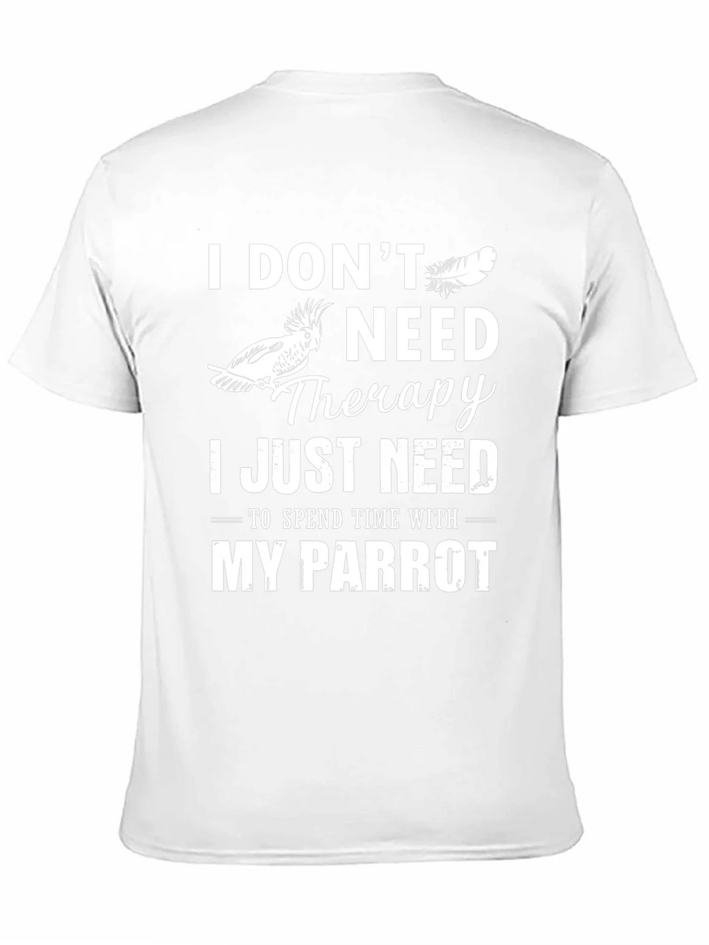 Parrot Lover T-Shirt: I Dont Need Therapy Just My product image 2