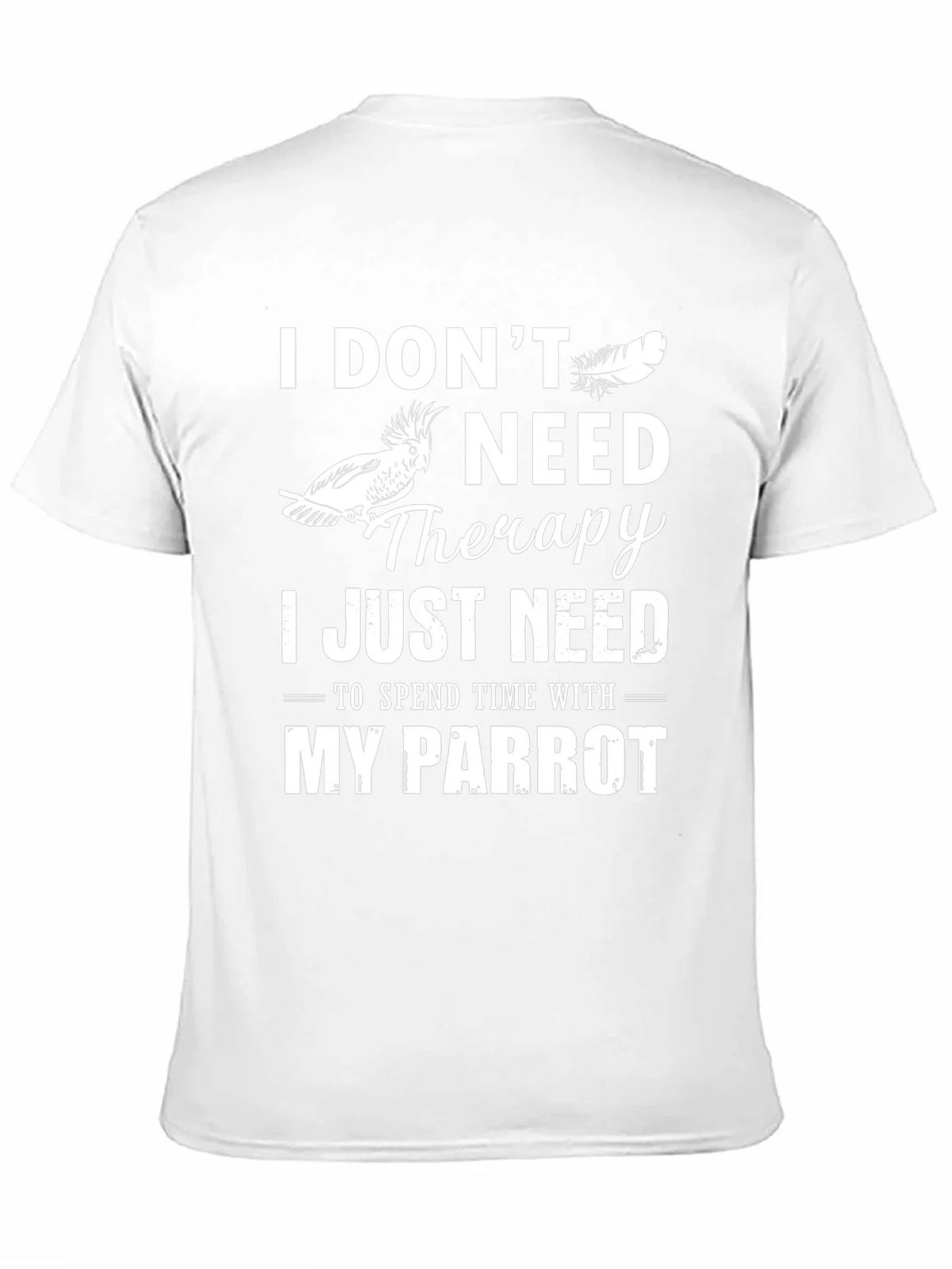 Parrot Lover T-Shirt: I Dont Need Therapy Just My product image 2