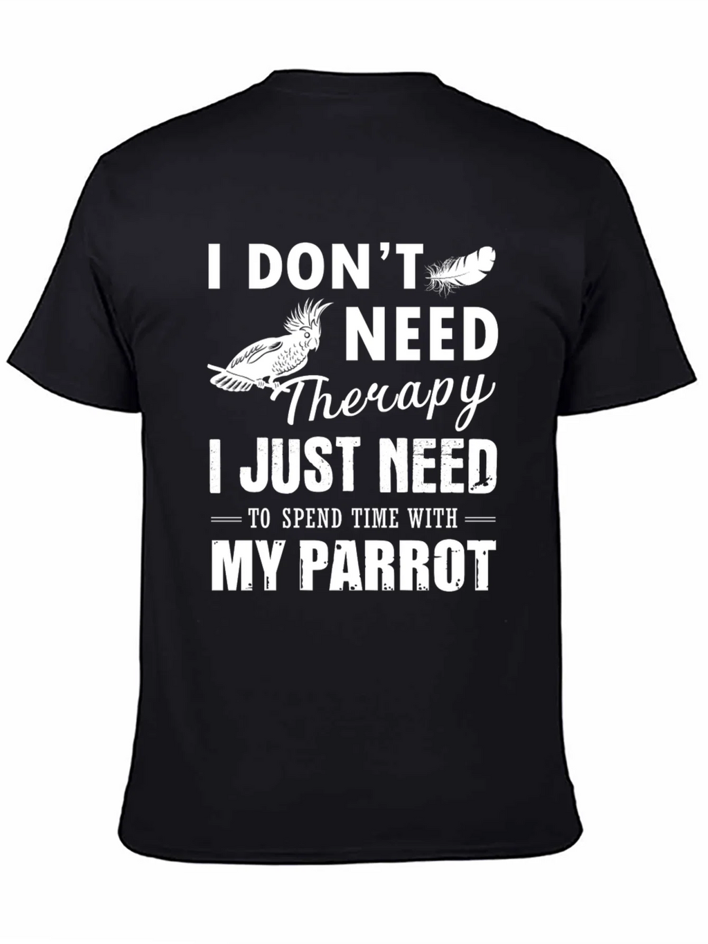Parrot Lover T-Shirt: I Dont Need Therapy Just My product image 7