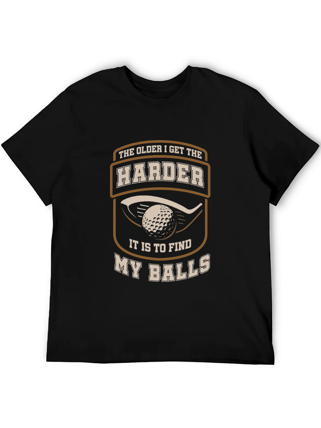 Golf Humor T-Shirt - The Older I Get Harder... product image 8
