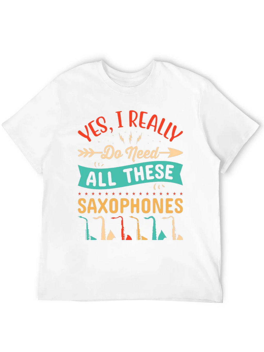 Saxophone Lover T-Shirt - I Need All These Saxophones! product image 3
