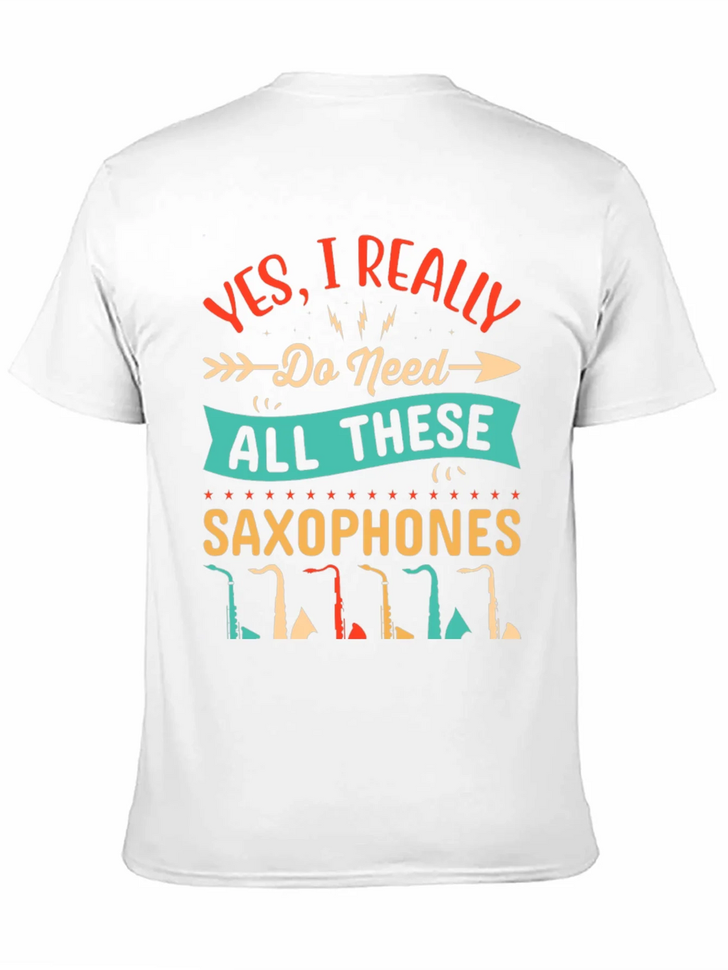 Saxophone Lover T-Shirt - I Need All These Saxophones! product image 2