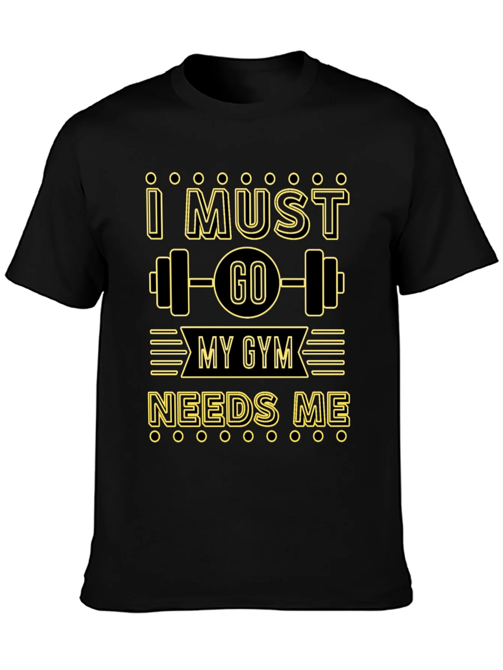 I Must Go My Gym Needs Me Graphic T-Shirt product image 6