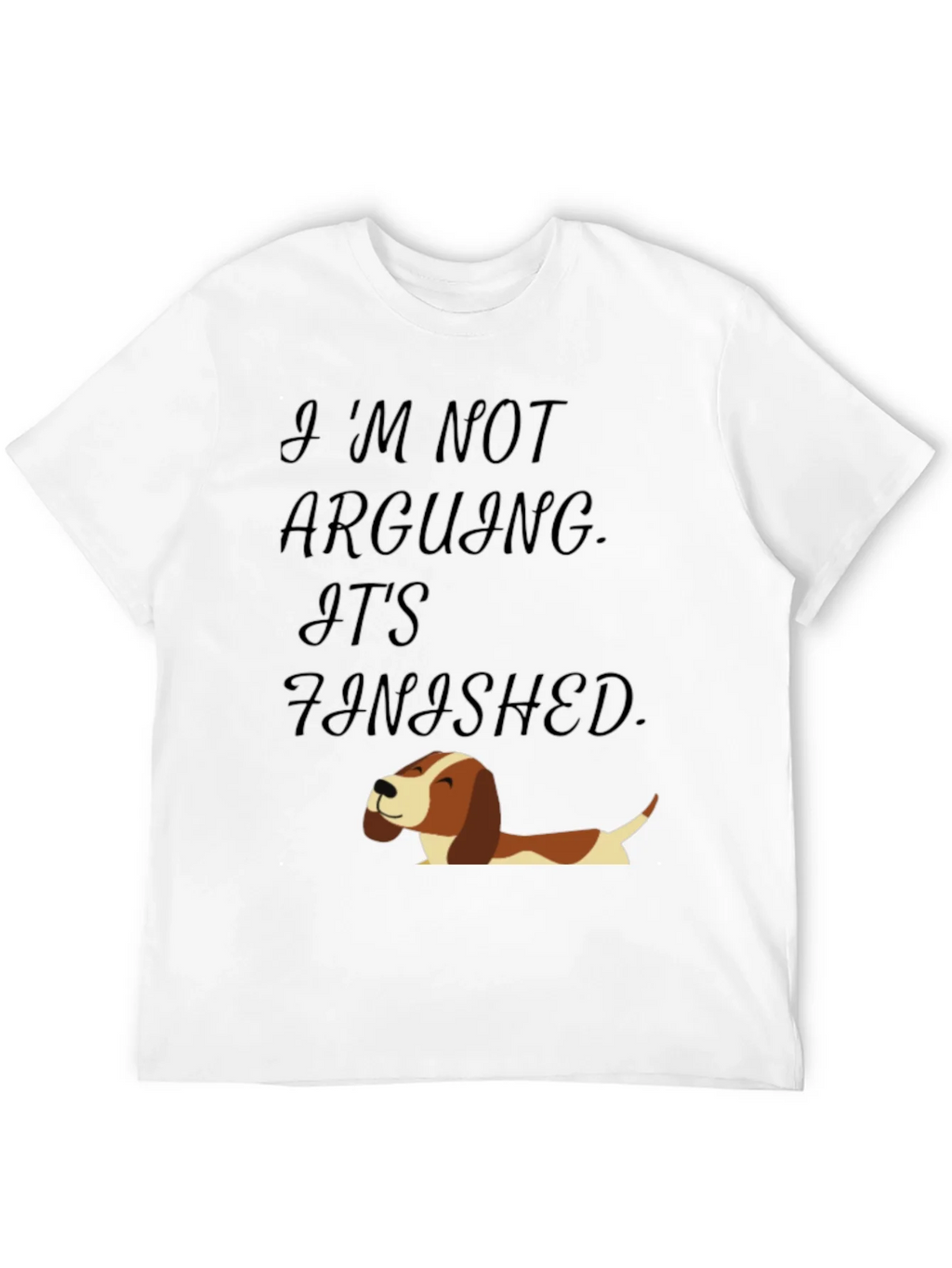Funny Dog T-Shirt: Im Not Arguing Its Finished! product image 3