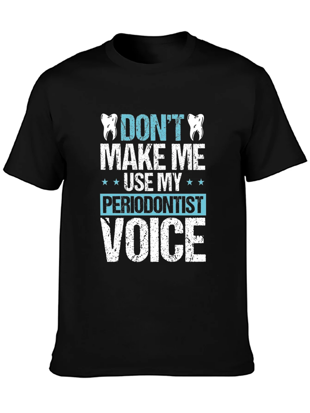 Funny Dentist T-Shirt - Dont Make Me Use My Periodontist product image 6