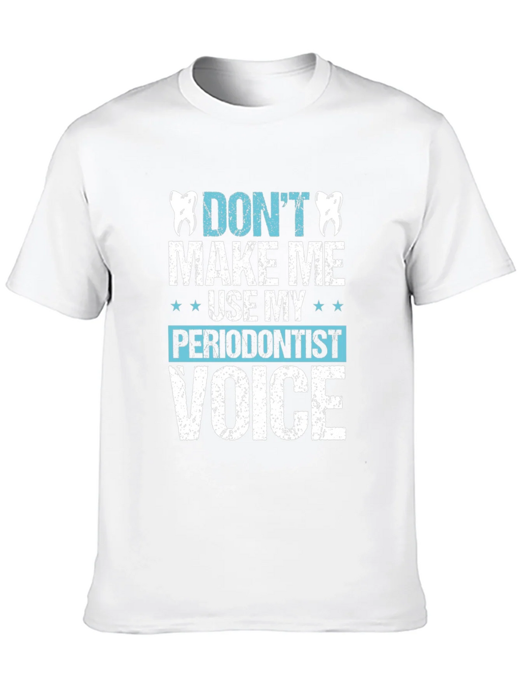 Funny Dentist T-Shirt - Dont Make Me Use My Periodontist product image 12
