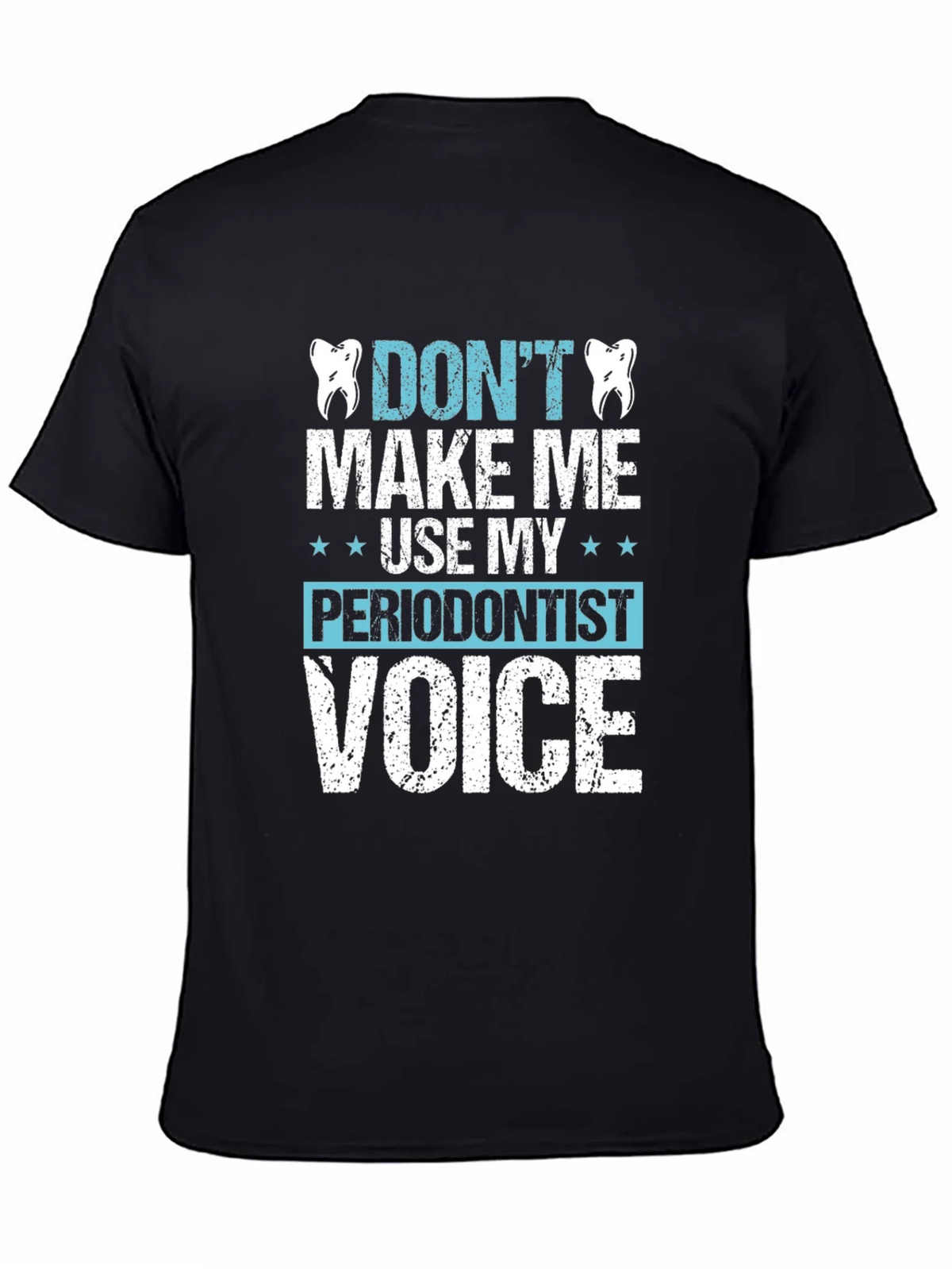 Funny Dentist T-Shirt - Dont Make Me Use My Periodontist product image 7