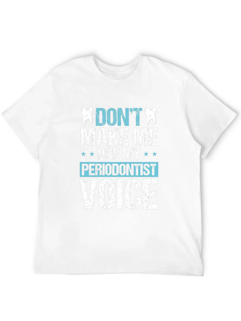 Funny Dentist T-Shirt - Dont Make Me Use My Periodontist product image 3