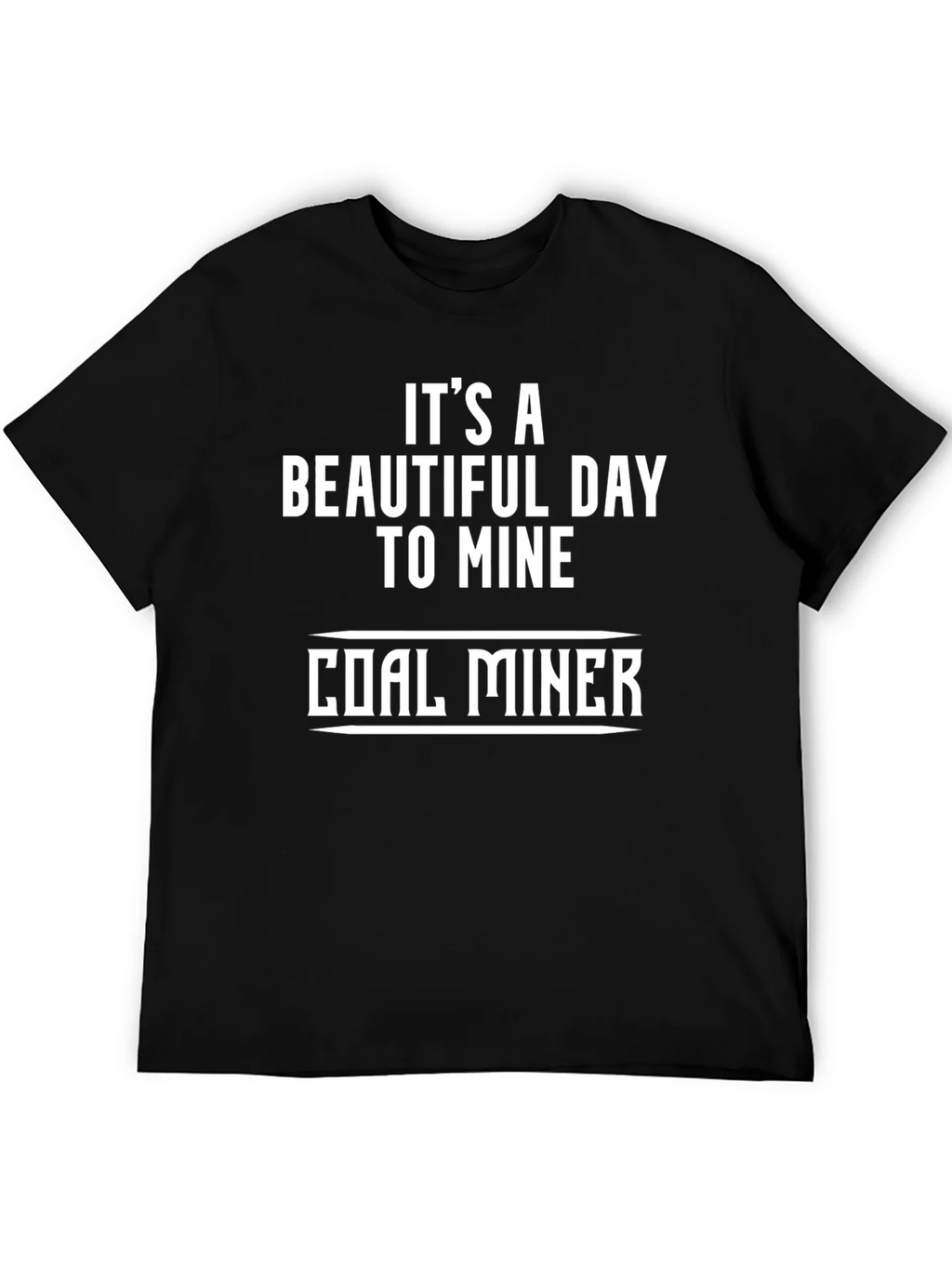 Coal Miner T-Shirt - Its a Beautiful Day product image 8
