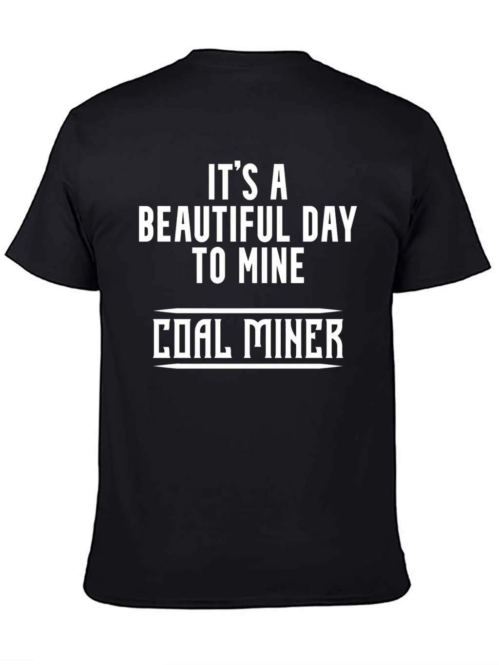 Coal Miner T-Shirt - Its a Beautiful Day product image 7