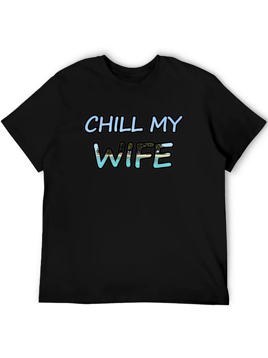 Chill My Wife T-Shirt Black Graphic Tee product image 8