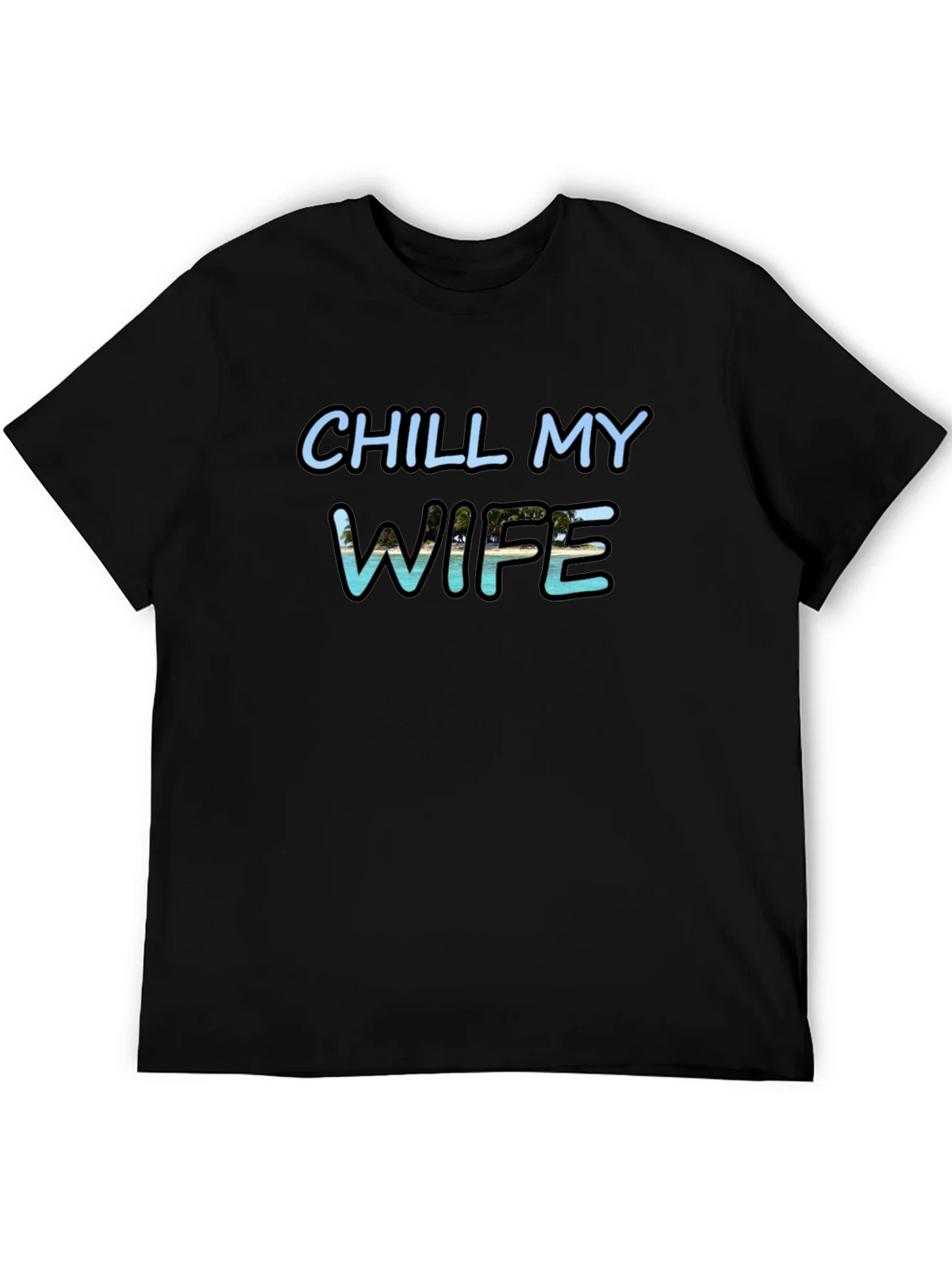 Chill My Wife T-Shirt Black Graphic Tee product image 8