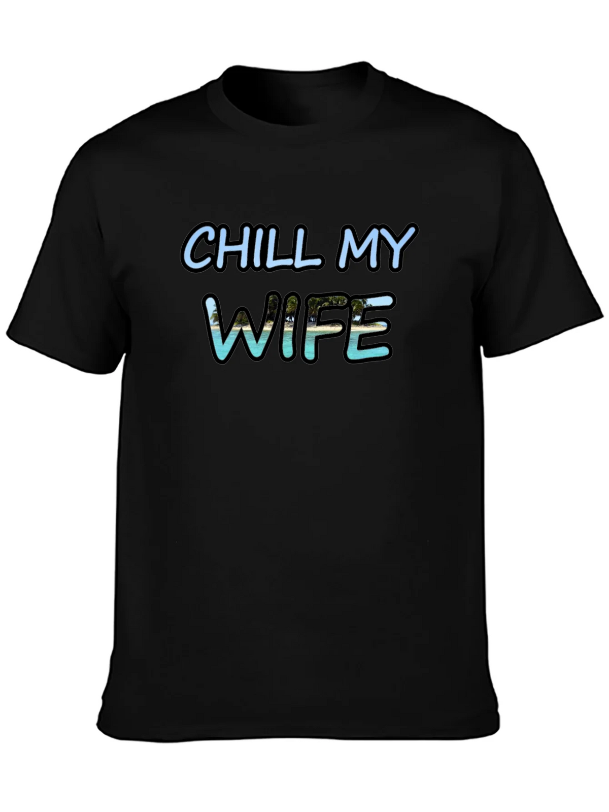 Chill My Wife T-Shirt Black Graphic Tee product image 6