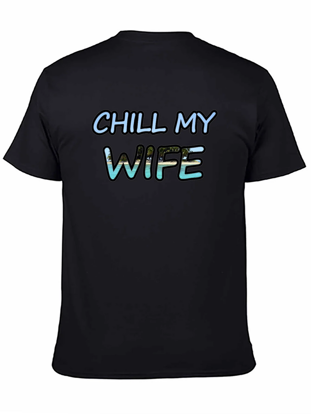 Chill My Wife T-Shirt Black Graphic Tee product image 7