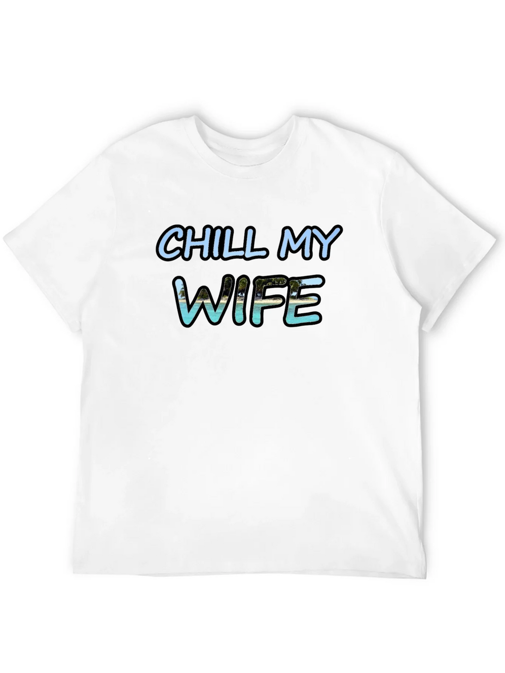 Chill My Wife T-Shirt Black Graphic Tee product image 3