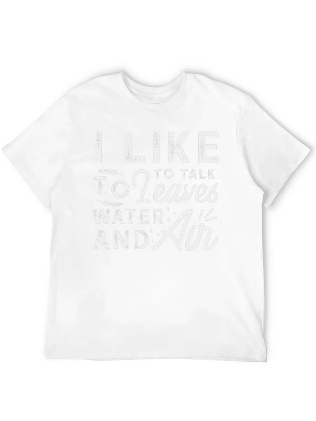 I Like to Talk to Leaves Water & Air Graphic T-Shirt product image 3