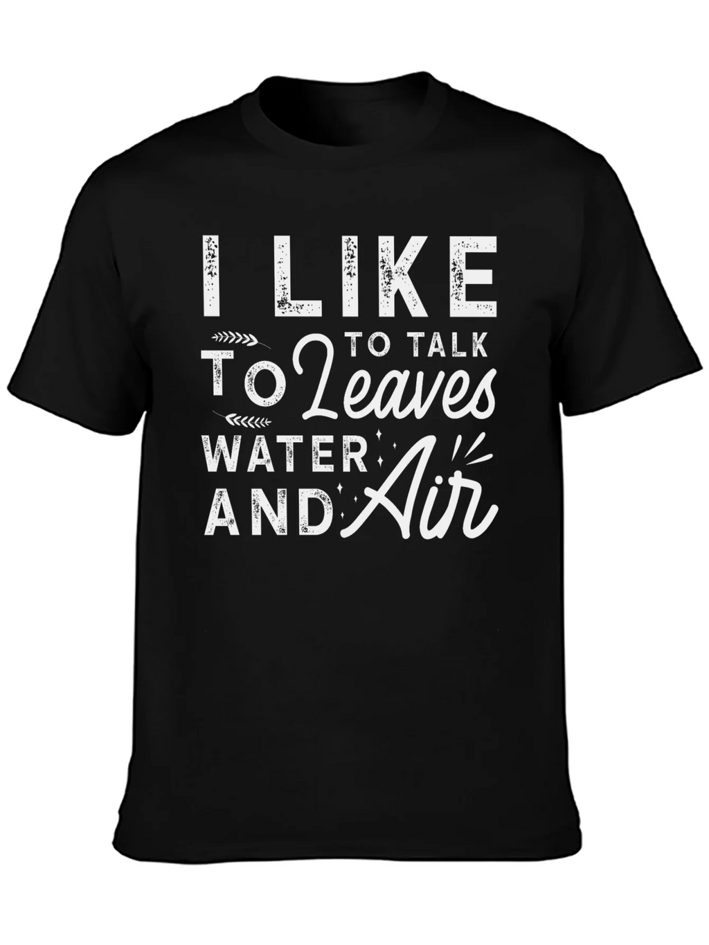 I Like to Talk to Leaves Water & Air Graphic T-Shirt product image 6