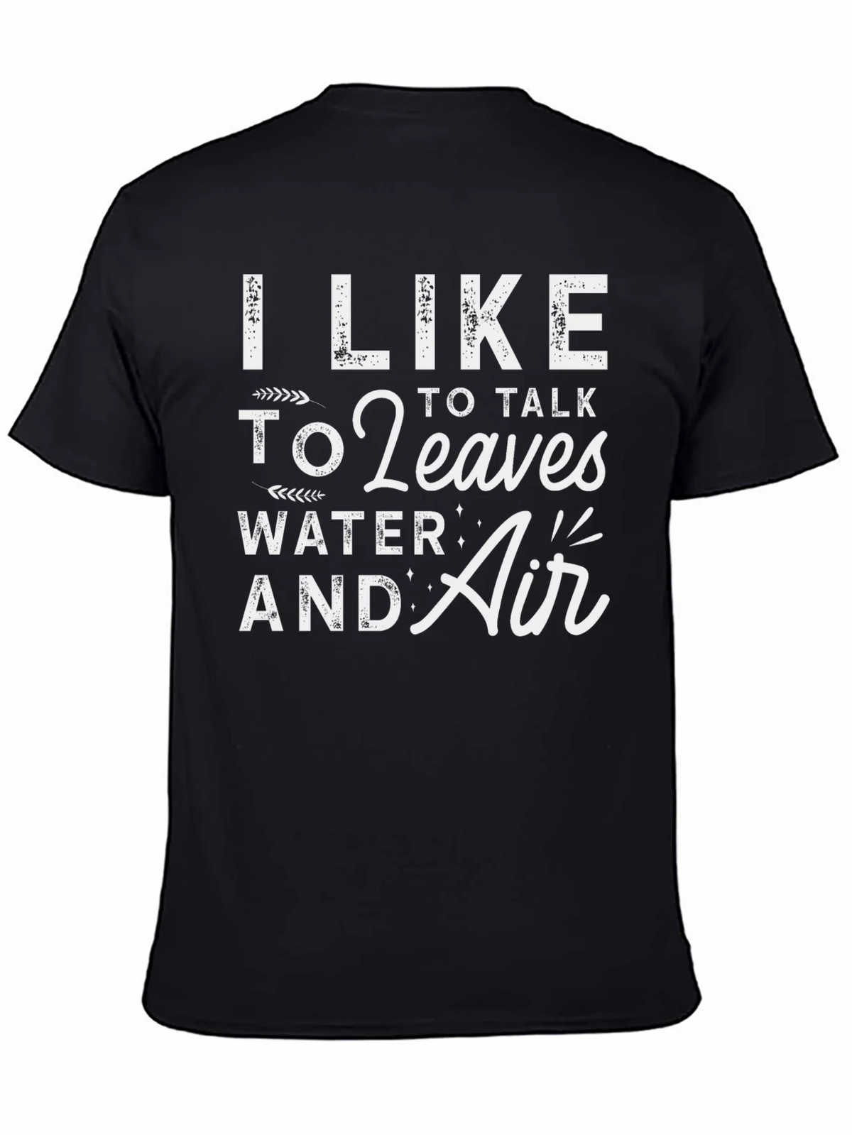 I Like to Talk to Leaves Water & Air Graphic T-Shirt product image 7