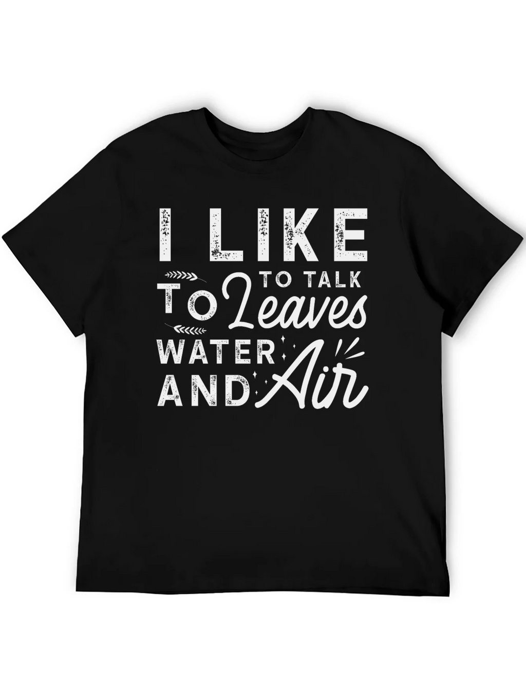 I Like to Talk to Leaves Water & Air Graphic T-Shirt product image 8