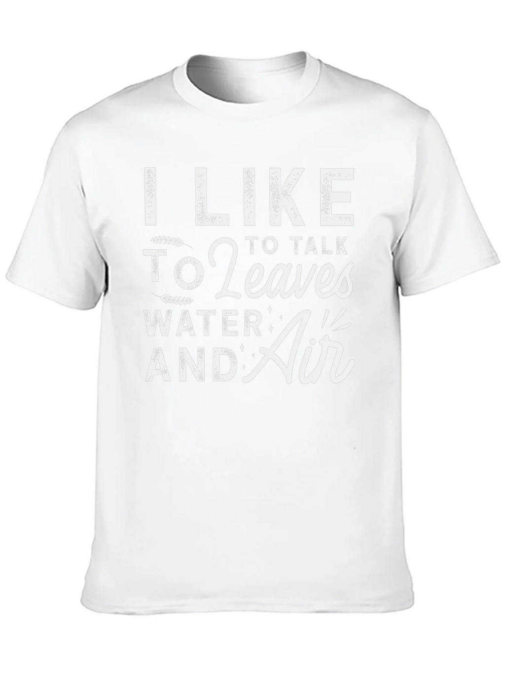 I Like to Talk to Leaves Water & Air Graphic T-Shirt product image 12