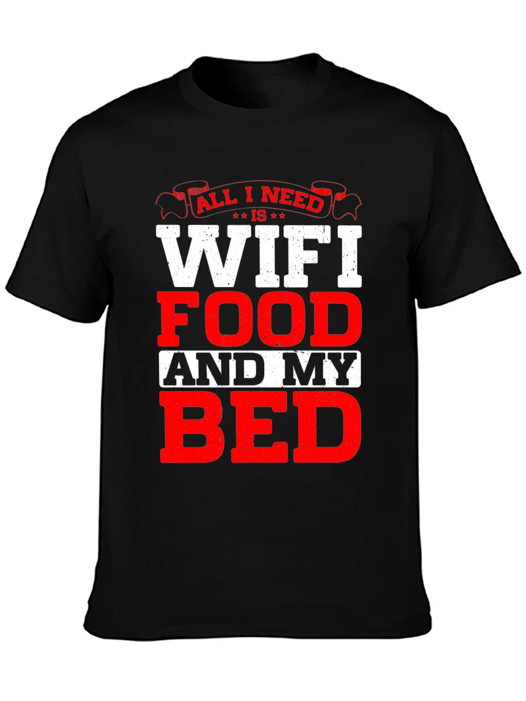 All I Need T-Shirt: WiFi Food and My Bed! product image 6
